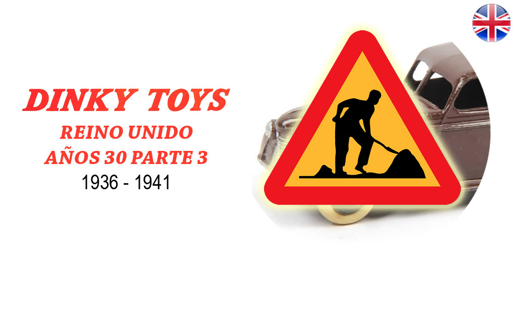 DINKY TOYS REINO UNIDO AOS 30 PARTE 3 (1936 - 1941)