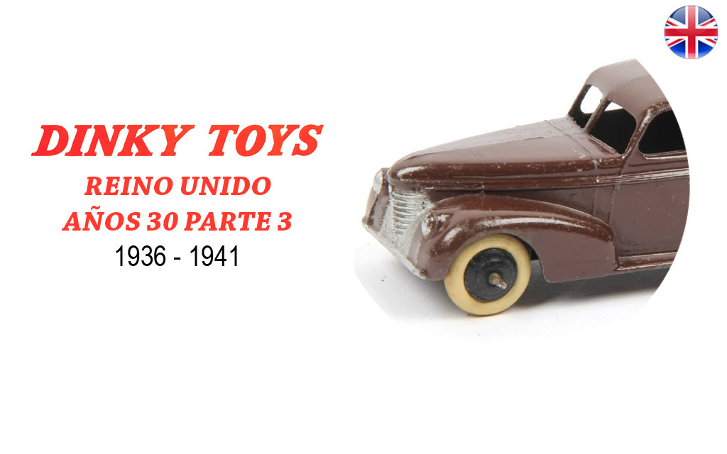 DINKY TOYS REINO UNIDO AÑOS 30 (1936 - 1941) PRÓXIMAMENTE DISPONIBLE